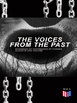 cover image of The Voices From the Past – Hundreds of Testimonies by Former Slaves In One Volume